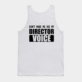 Director - Don't make me use my director voice Tank Top